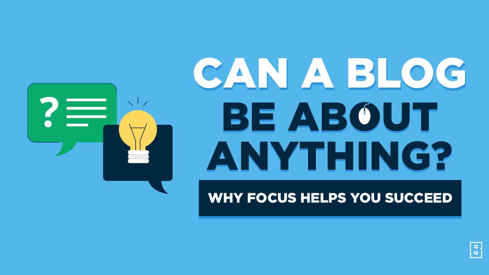 Can You Blog About Anything? Does a Blog Need Only One Topic?