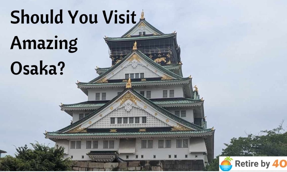 Should You Visit Amazing Osaka?