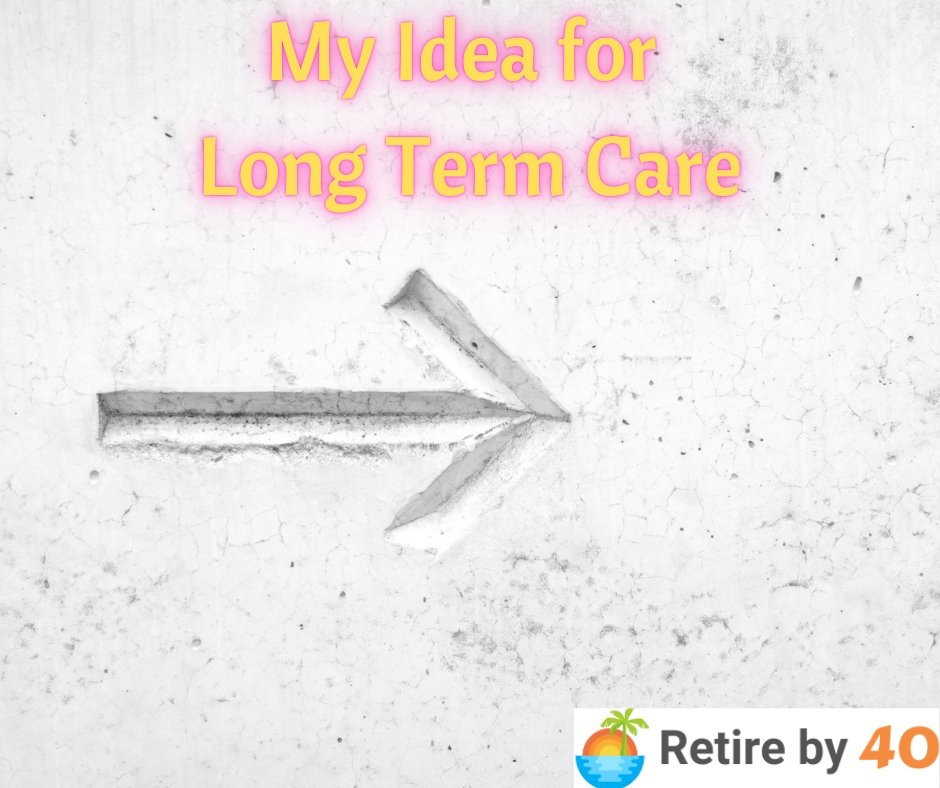 My Idea for Long Term Care