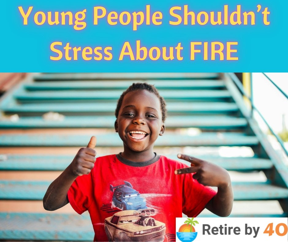 Young People Shouldn’t Stress About FIRE