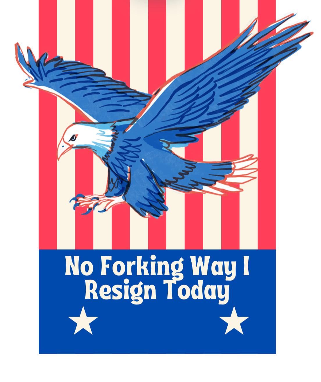 No Forking Way I Resign Today