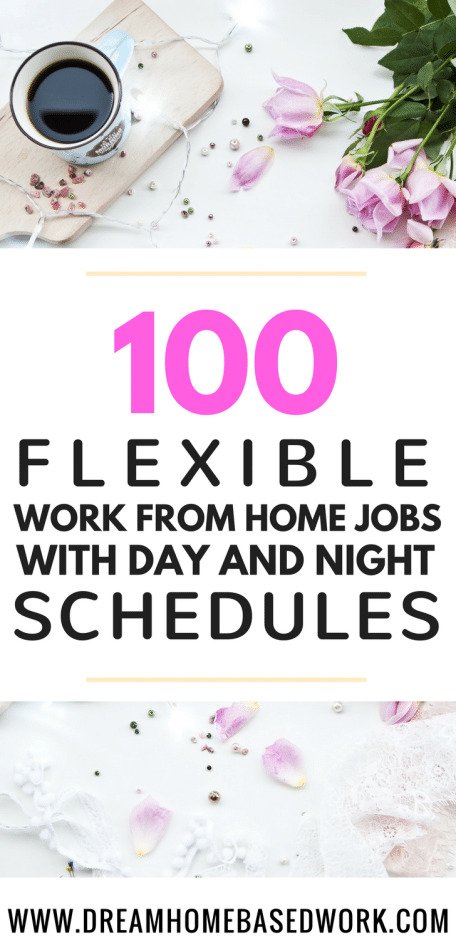 100 Flexible Work from Home Jobs with Day and Night Schedules – Dream Home Based Work