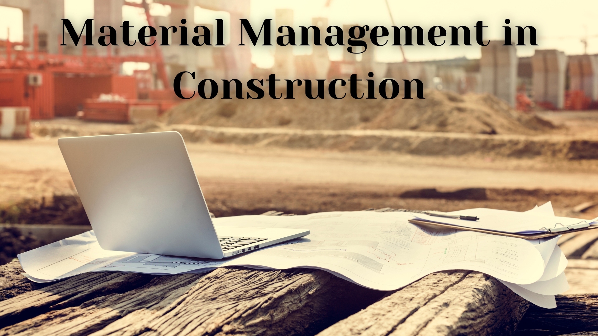 Everything You Should Know About Material Management in Construction
