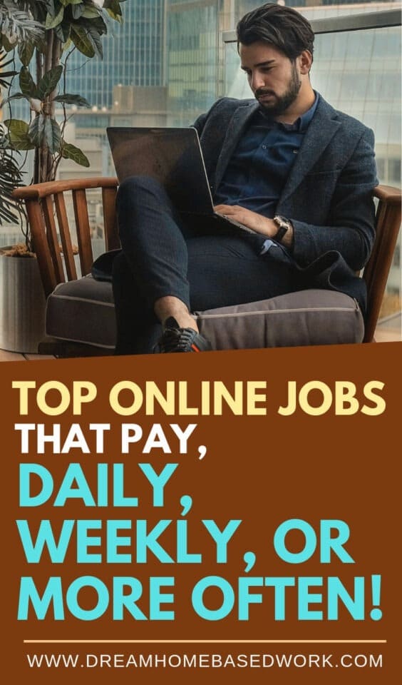 Top 20 Online Work at Home Jobs that Pay Daily, Weekly, Or More Often! – Dream Home Based Work